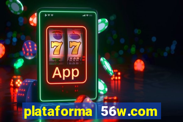 plataforma 56w.com é confiável